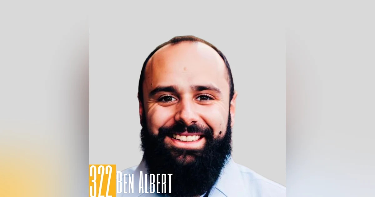322 Ben Albert - Courageous Conversations: Vulnerability and Growth in Podcasting