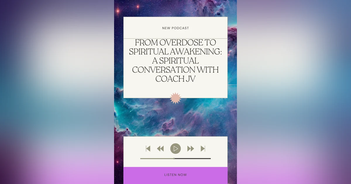 FROM OVERDOSE TO SPIRITUAL AWAKENING: A SPIRITUAL CONVERSATION WITH COACH JV