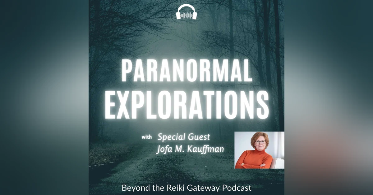 Paranormal Explorations with Jofa M. Kauffman