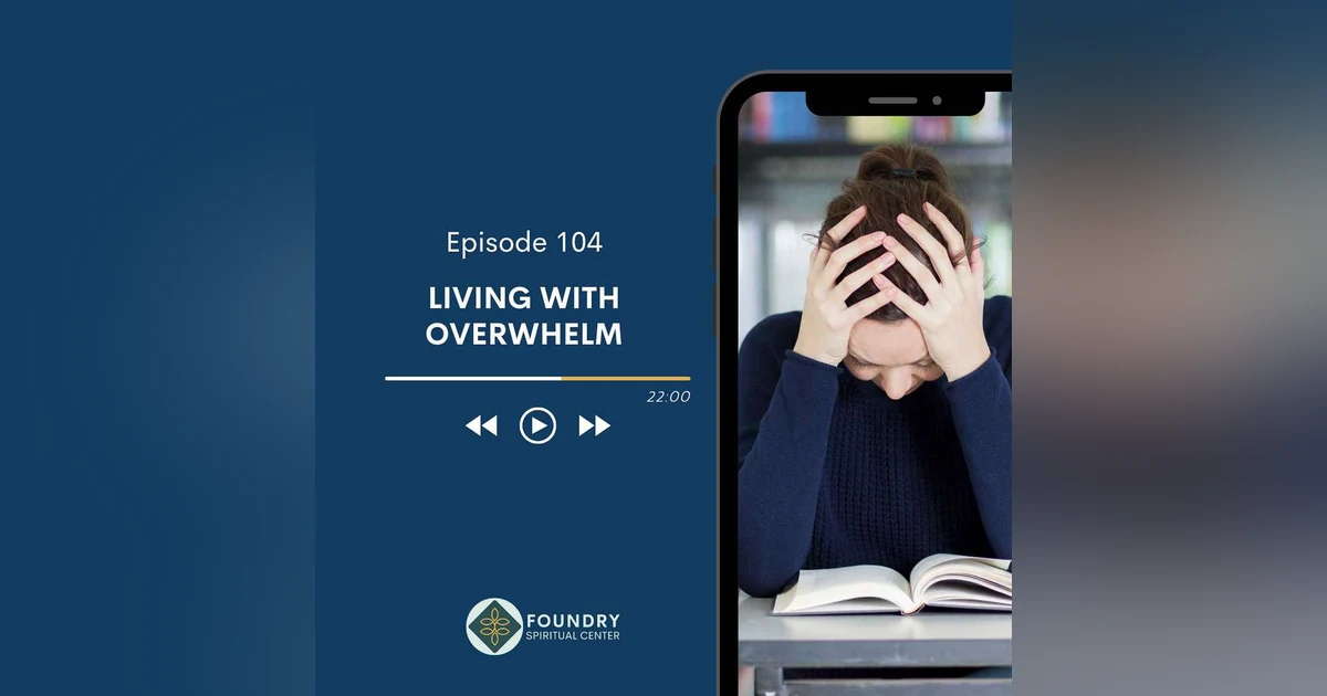 Ep 104 Living with Overwhelm