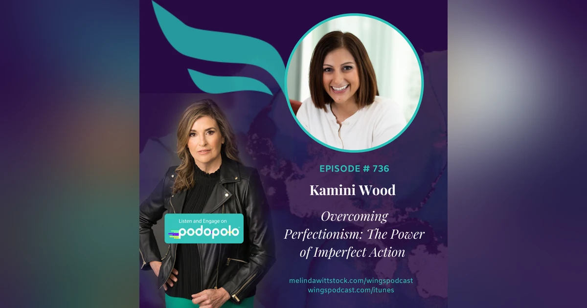 Overcoming Perfectionism: Entrepreneur Kamini Wood the Power of Imperfect Action