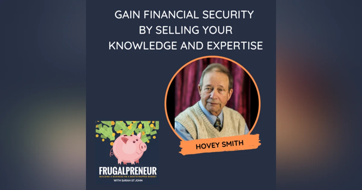 Gain Financial Security by Selling Your Knowledge and Expertise with Hovey Smith