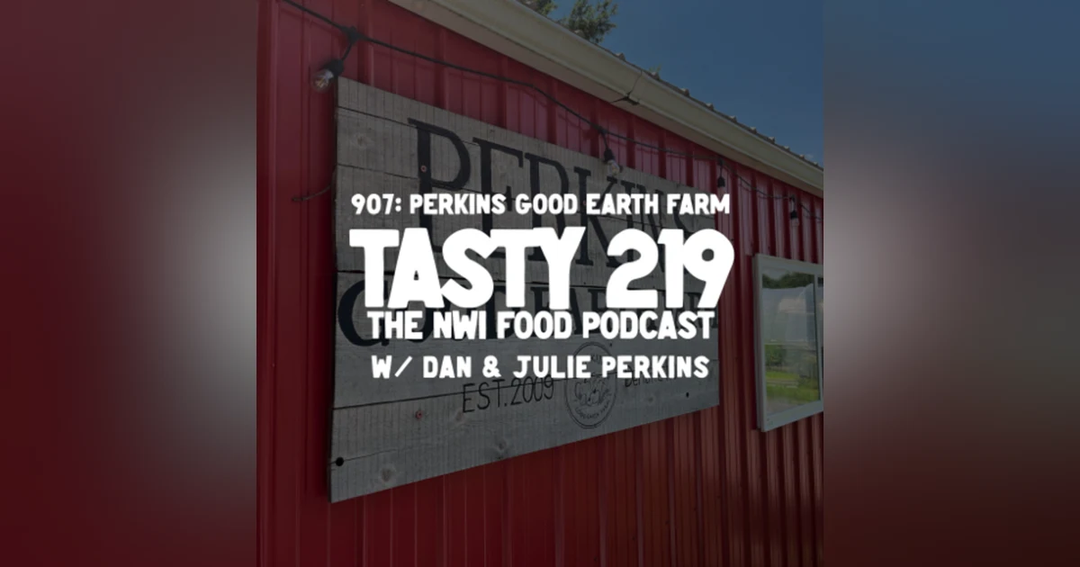 907: Perkins' Good Earth Farm (w/ Dan & Julie Perkins)