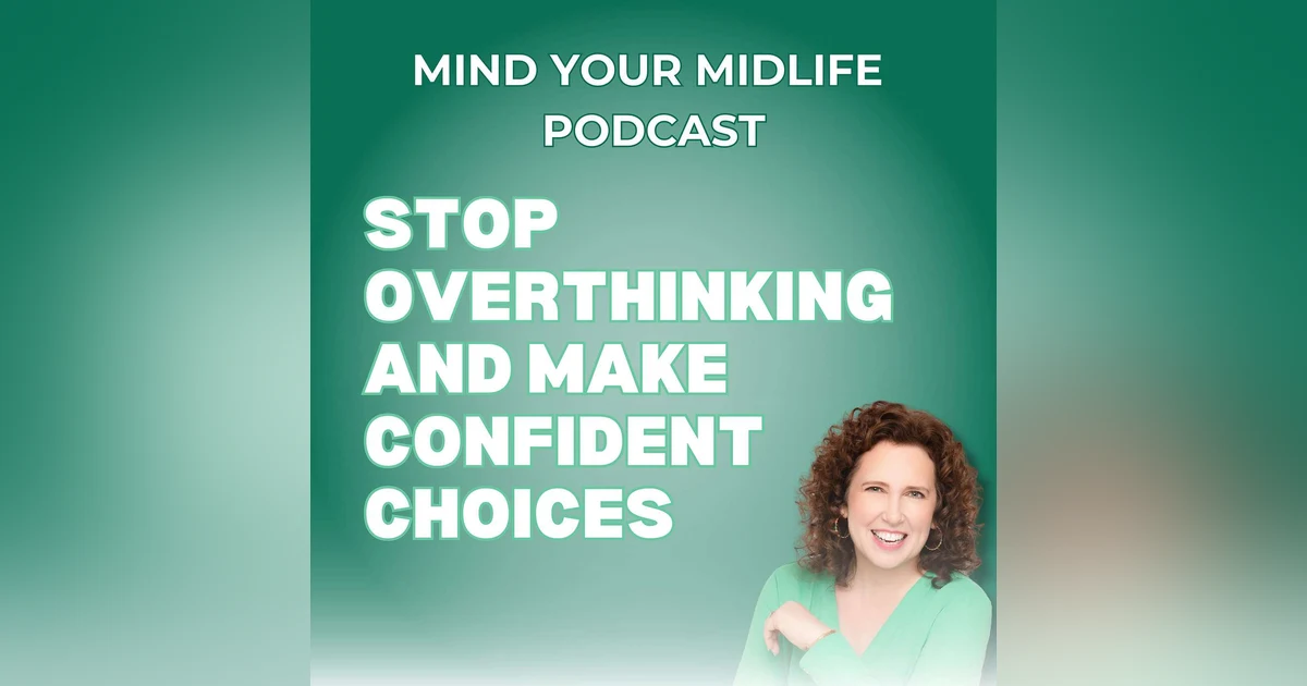 72. Stop Overthinking and Make Confident Choices | Beating Analysis Paralysis in Midlife, a Client Story