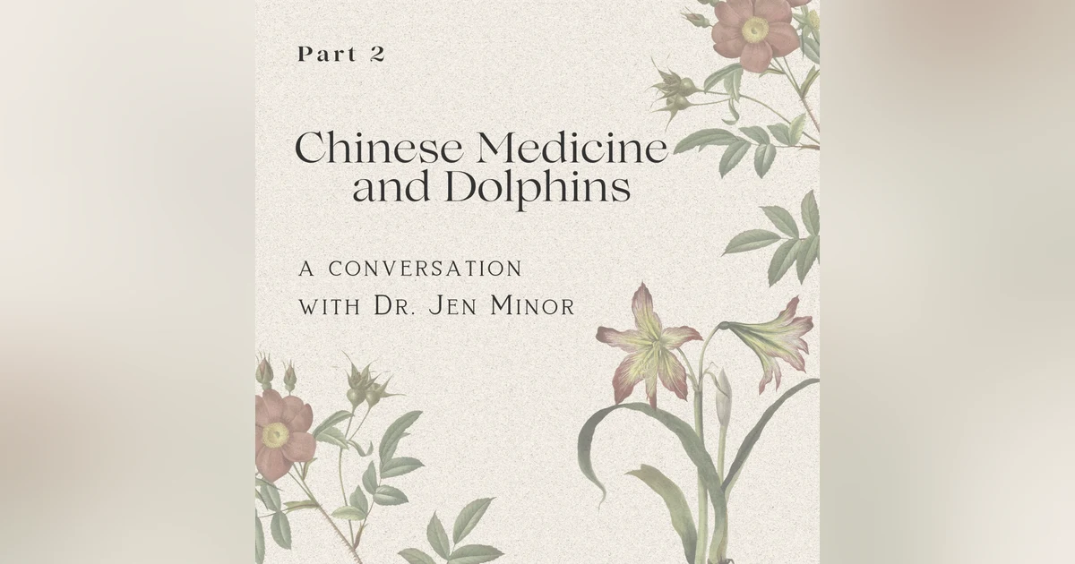 Part 2: Chinese Medicine Applications and Dolphins with Dr. Jen Minor