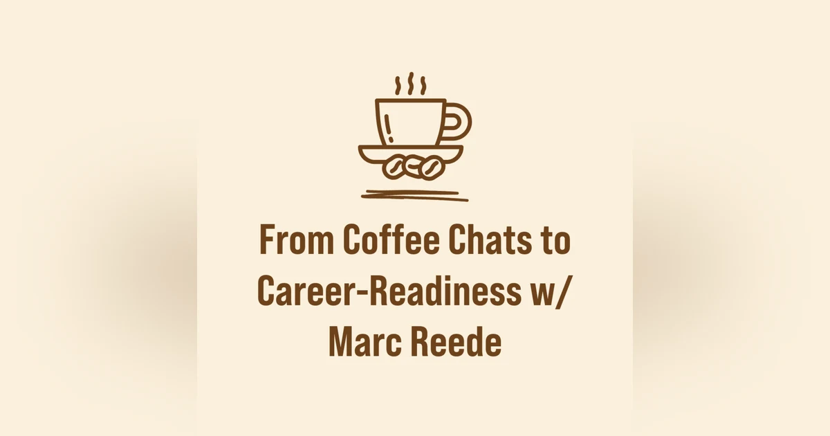 From Coffee Chats to Career-Readiness w/ Marc Reede