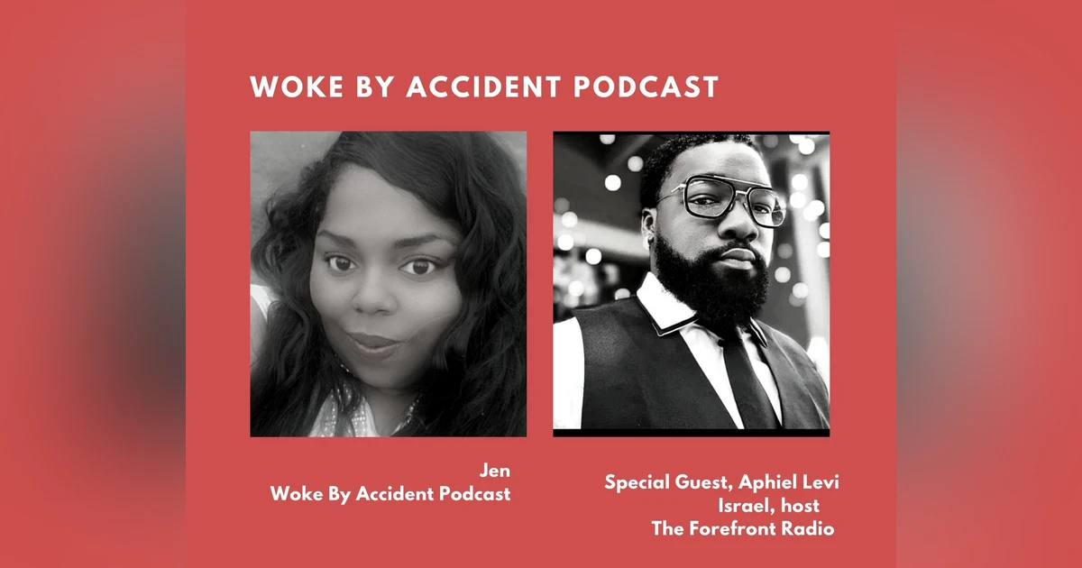 Woke By Accident Podcast Episode 53, special guest Aphiel Levi Israel