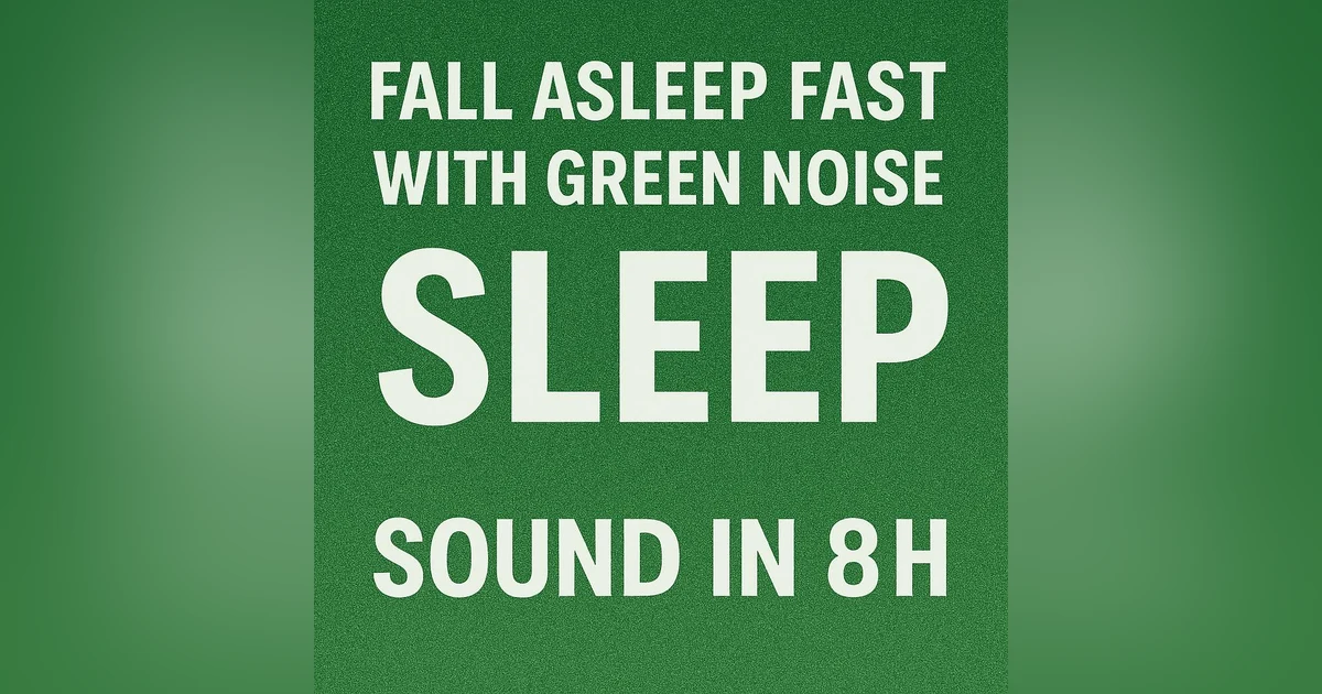 Fall Asleep Fast With Green Noise Sound For Relaxing -  | SLEEP Sound In 8H