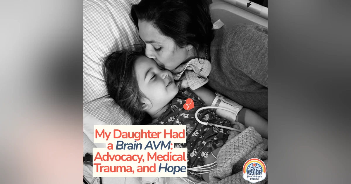My Daughter Had a Brain AVM: Advocacy, Medical Trauma, and Hope