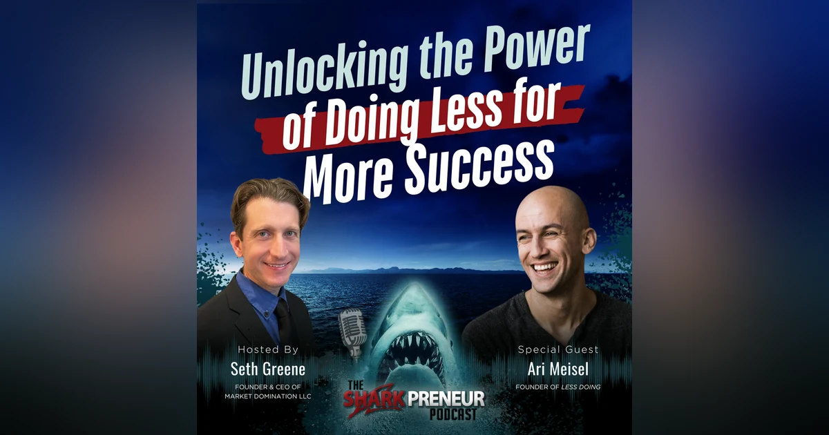 Episode 1164: Unlocking the Power of Doing Less for More Success with Ari Meisel