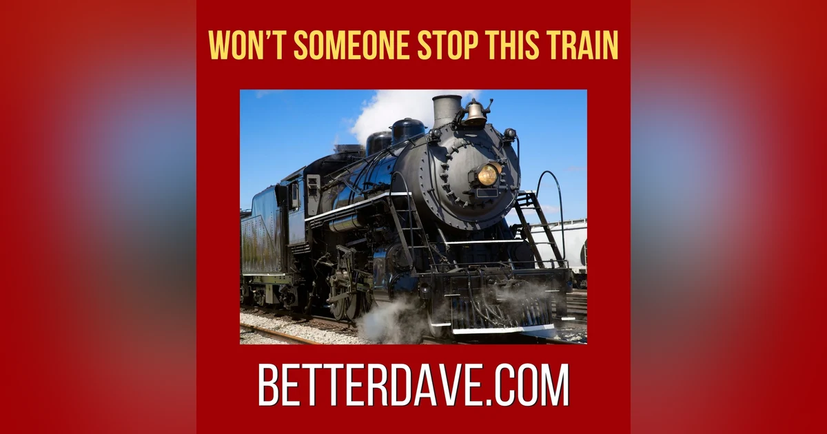 Someone Stop This Train