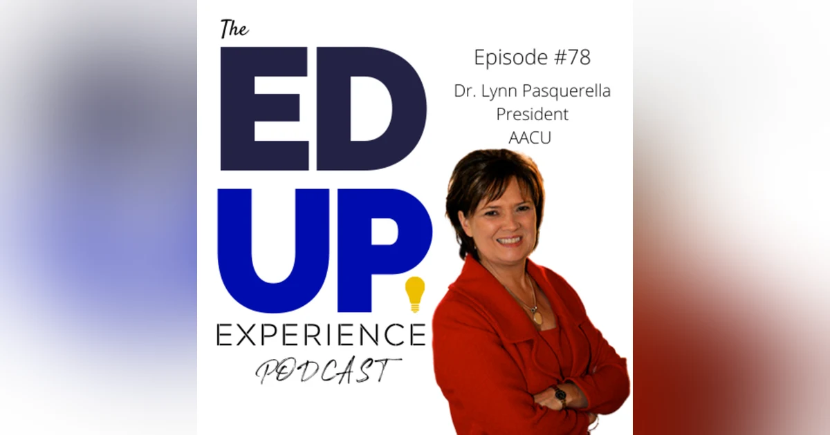 78: Doubling Down on Higher Education - with Dr. Lynn Pasquerella, President, Association of American Colleges and Universities