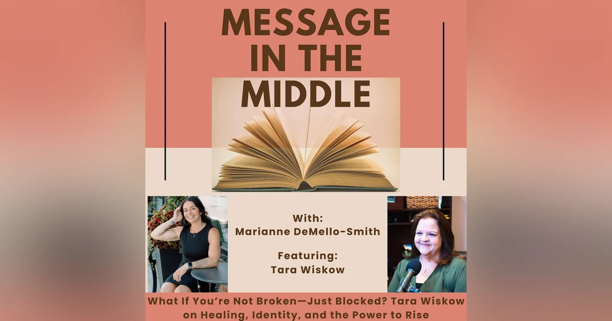 What If You’re Not Broken—Just Blocked? Tara Wiskow on Healing, Identity, and the Power to Rise