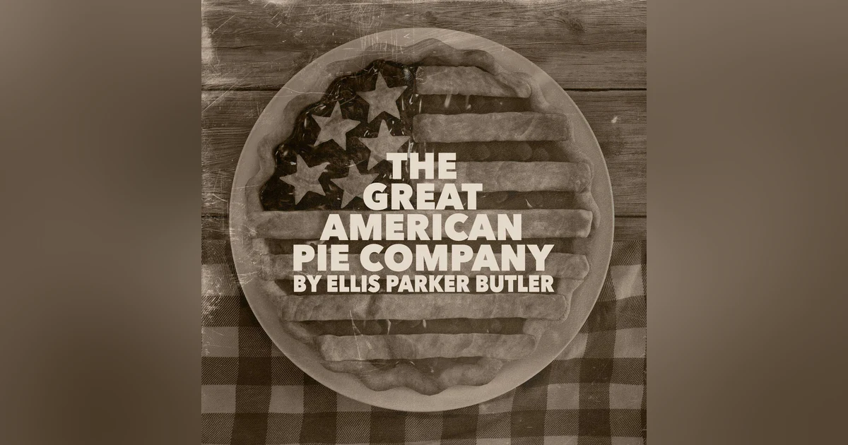The Great American Pie Company–a Classic Short Story by Ellis Parker Butler