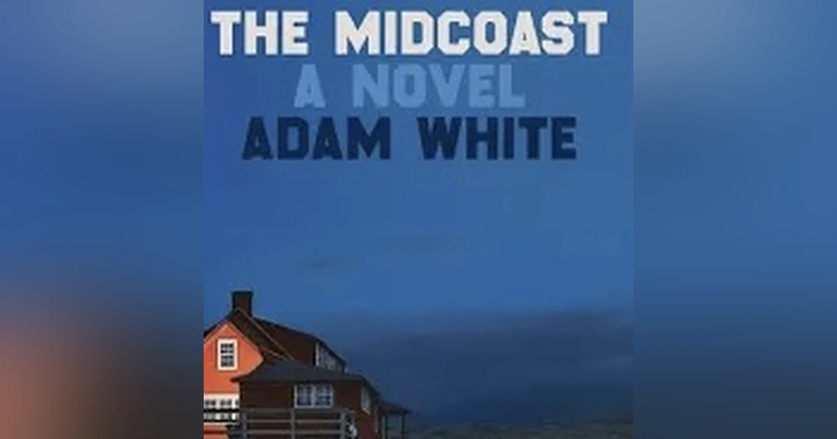 The Midcoast - A Novel. In conversation with author Adam White.