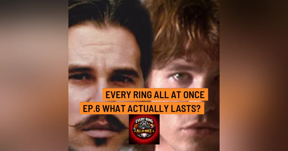 Every Ring All at Once- Ep.6- What Actually Lasts?