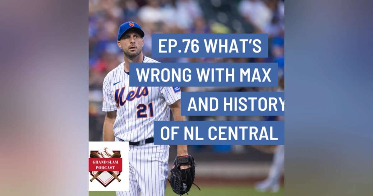 The Grand Slam Podcast Ep.76- What's wrong with Max and History of NL Central