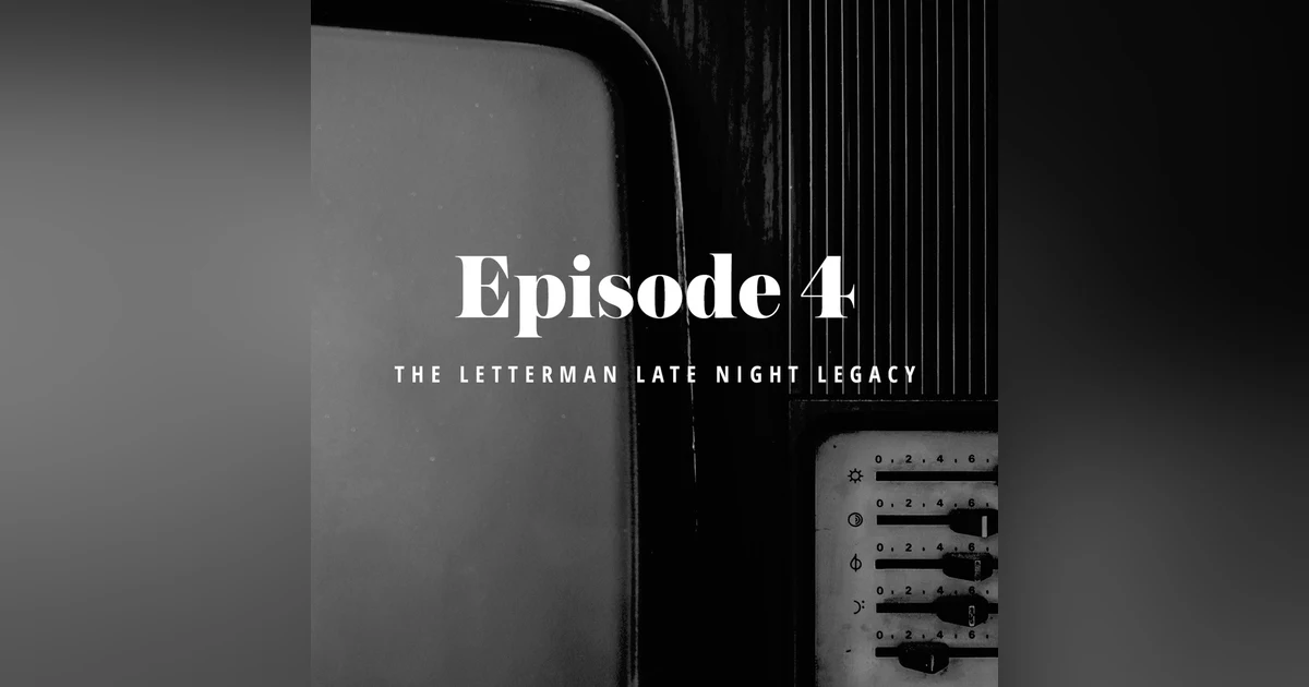 Episode 4: The Letterman Late Night Legacy