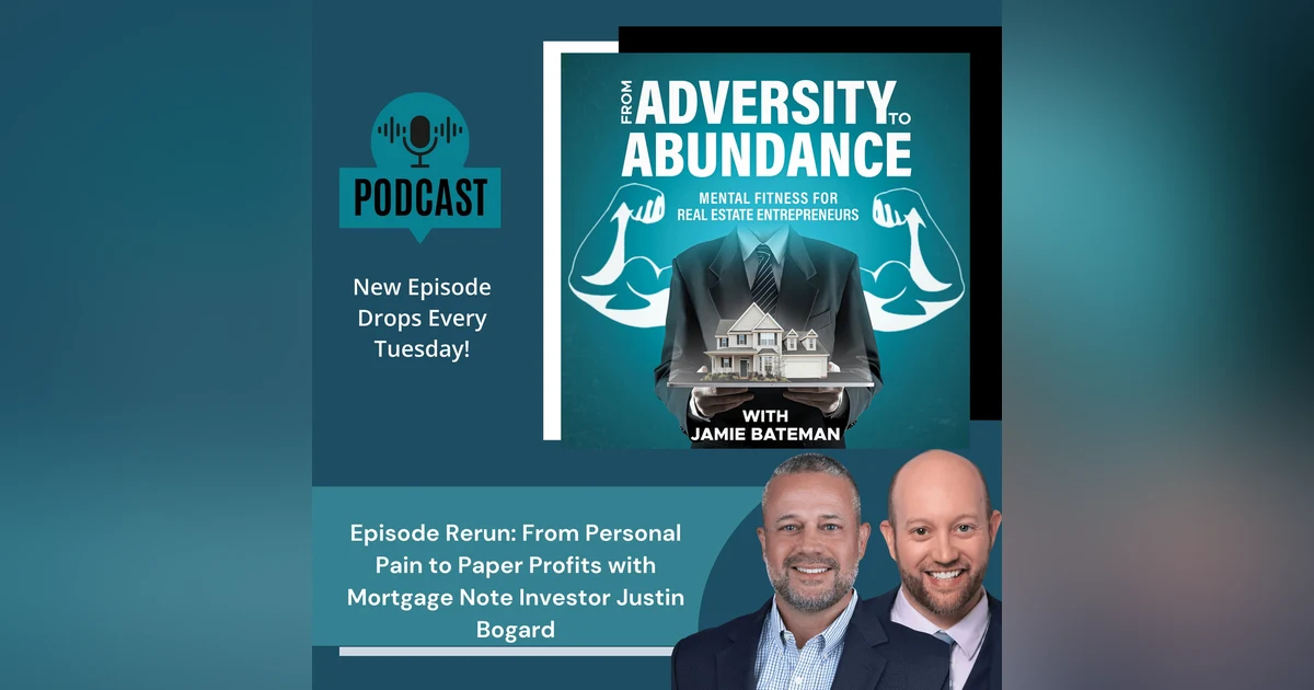 Episode Rerun: From Personal Pain to Paper Profits with Mortgage Note Investor Justin Bogard