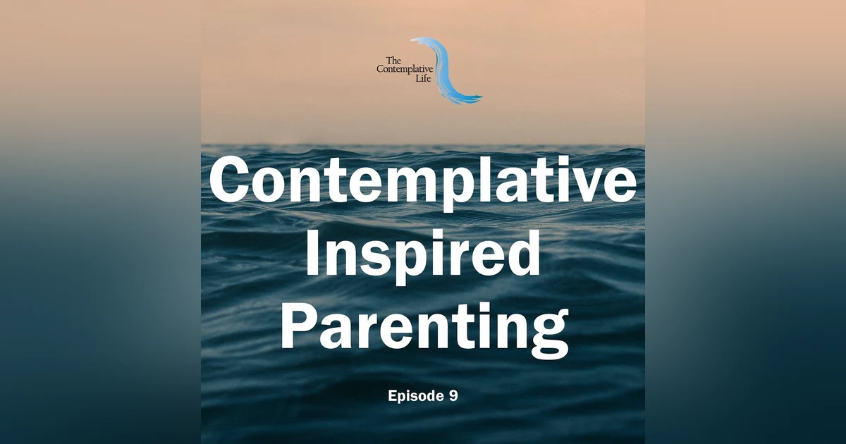 Ep 9 Contemplative Inspired Parenting