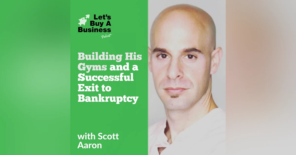 Building His Gyms and a Successful Exit to Bankruptcy with Scott Aaron