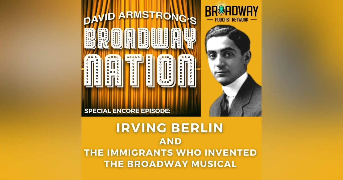 Special Encore Episode: Irving Berlin & The Immigrants Who Invented Broadway