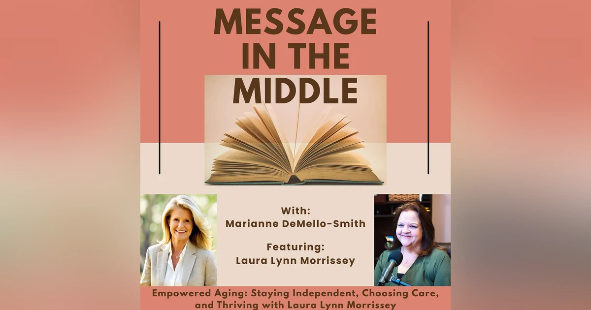Empowered Aging: Staying Independent, Choosing Care, and Thriving with Laura Lynn Morrissey