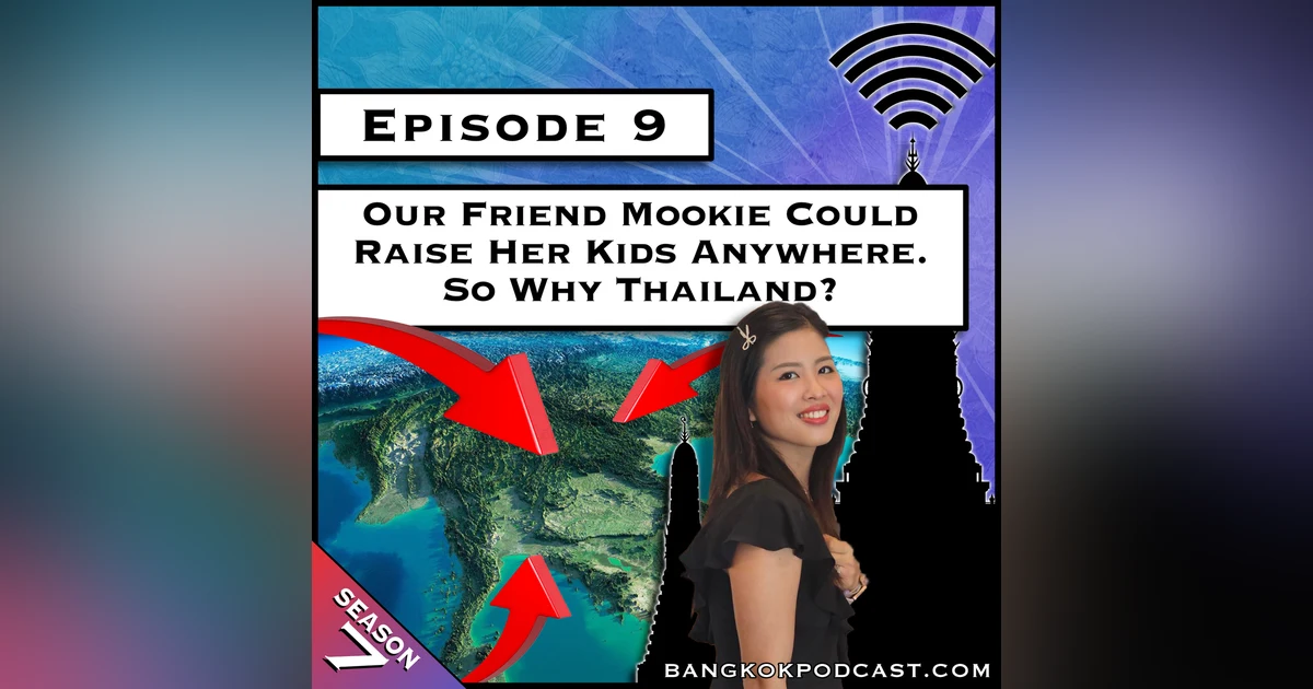 Our Friend Mookie Could Raise Her Kids Anywhere. So Why Thailand? [S7.E9]