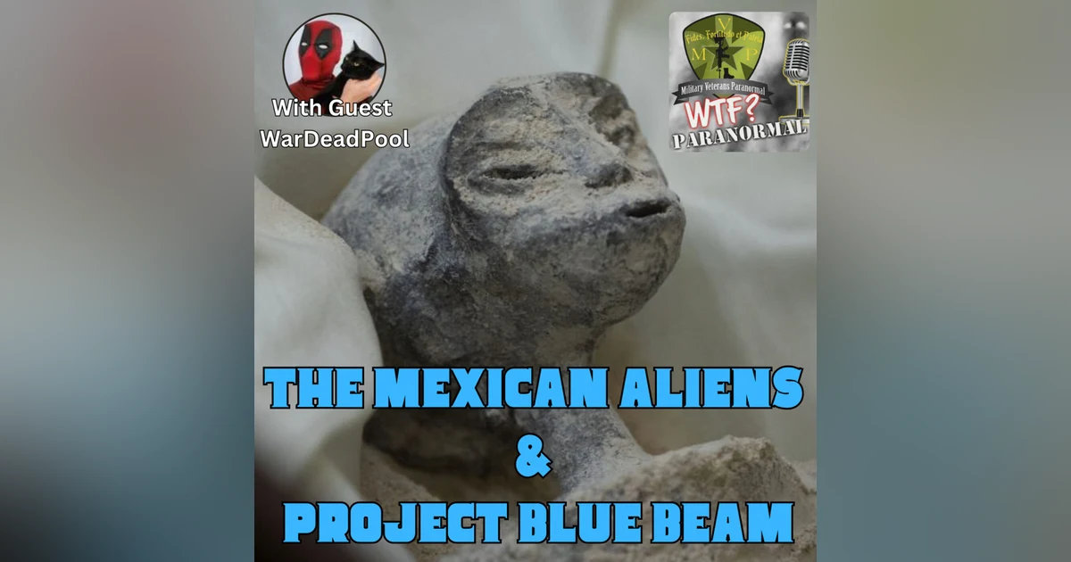 Mexican Aliens & Project Blue Beam w/ Guest WarDeadPool Pt. 1 S7 E6