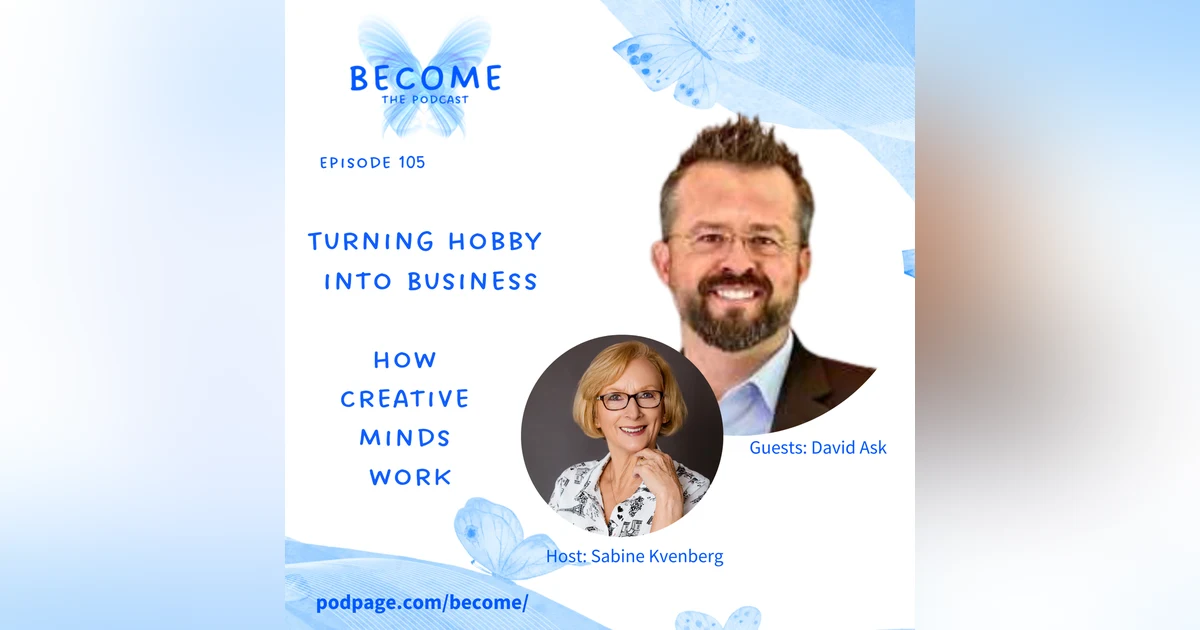 Ep.105 Turning Hobby into Business: How  Creative  Minds  work