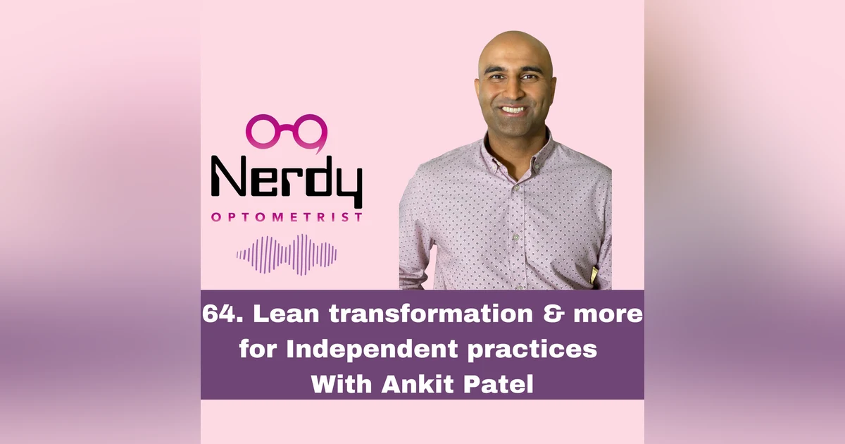 64. Lean transformation & more for Independent practices with Ankit Patel