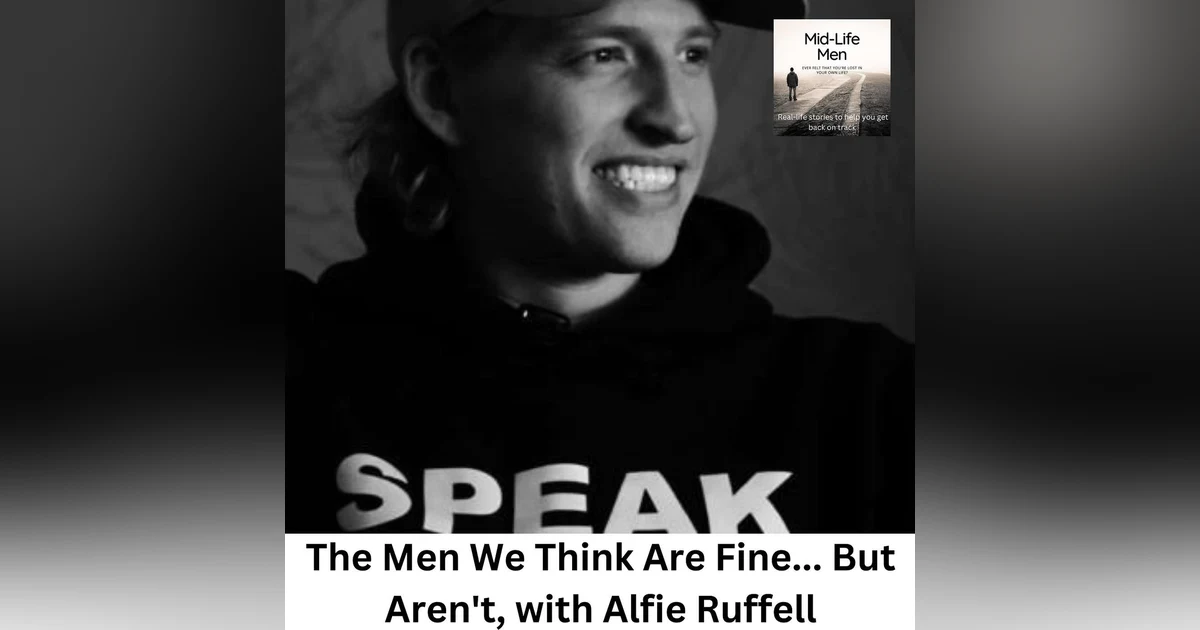 The Men We Think Are Fine... But Aren't, with Alfie Ruffell
