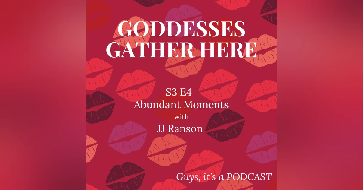 S3 E4 Abundant Moments with JJ Ranson