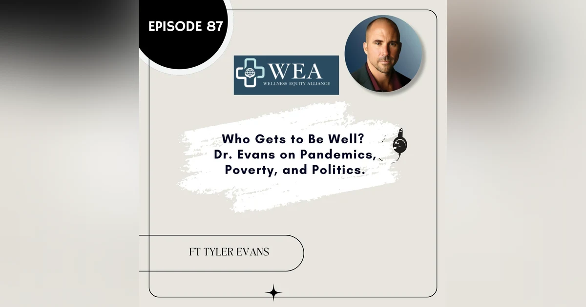 87  I Who Gets to Be Well?  Dr. Evans on Pandemics, Poverty, and Politics.
