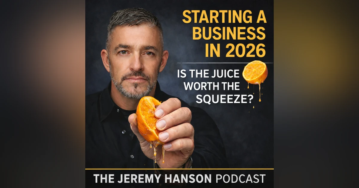147 - Starting a Business in 2026: Is the Juice Worth the Squeeze?
