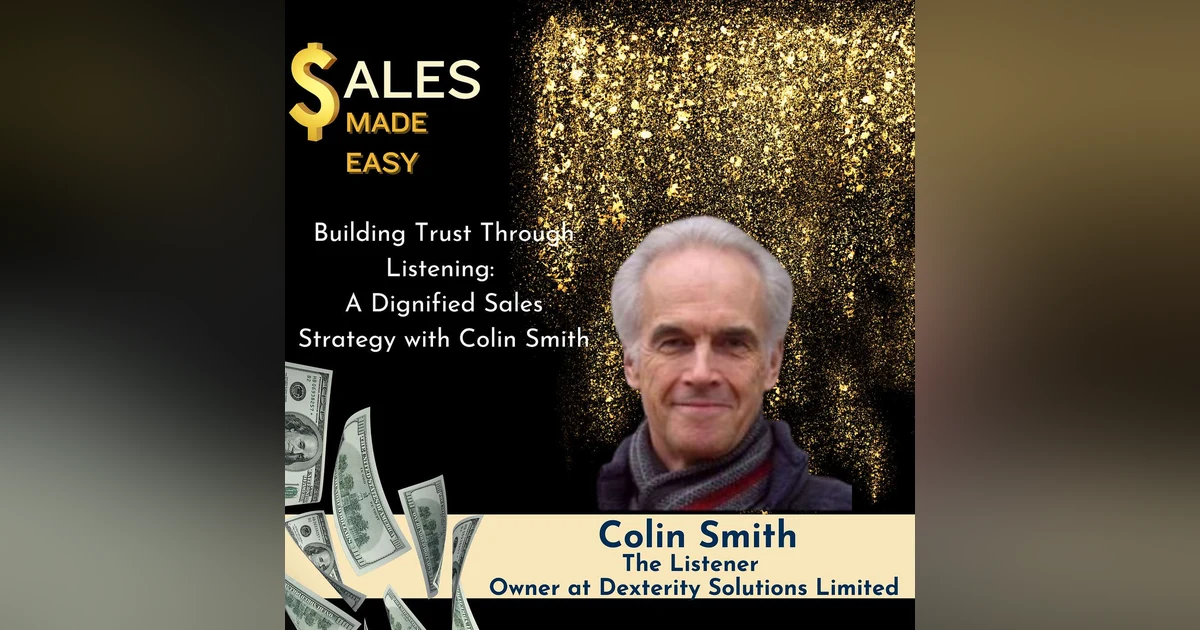 Ep 191 | Building Trust Through Listening: A Dignified Sales Strategy with Colin Smith