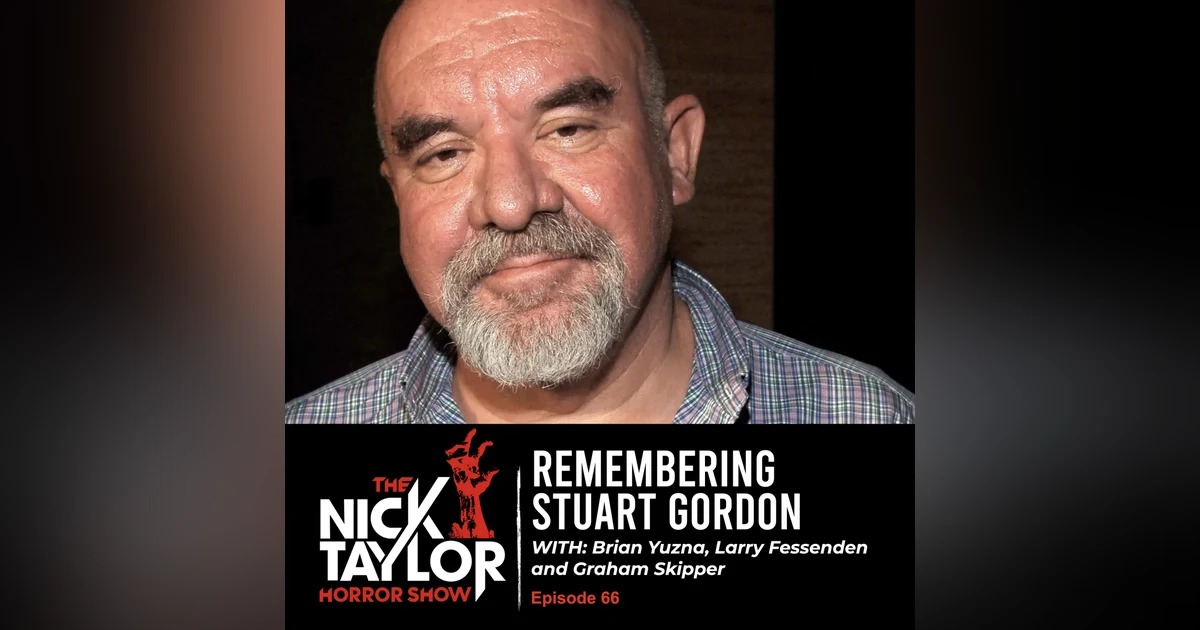 Remembering Stuart Gordon with Brian Yuzna, Larry Fessenden, and Graham Skipper [Episode 66]