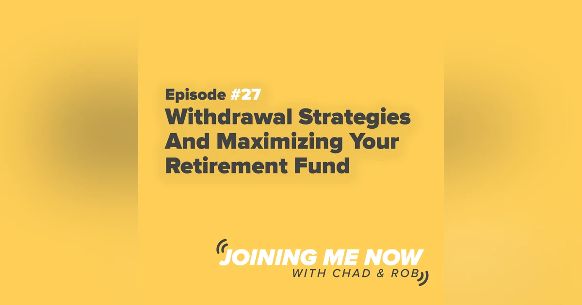 Joining Me Now Ep. 27: Withdrawal Strategies And Maximizing Your Retirement Fund
