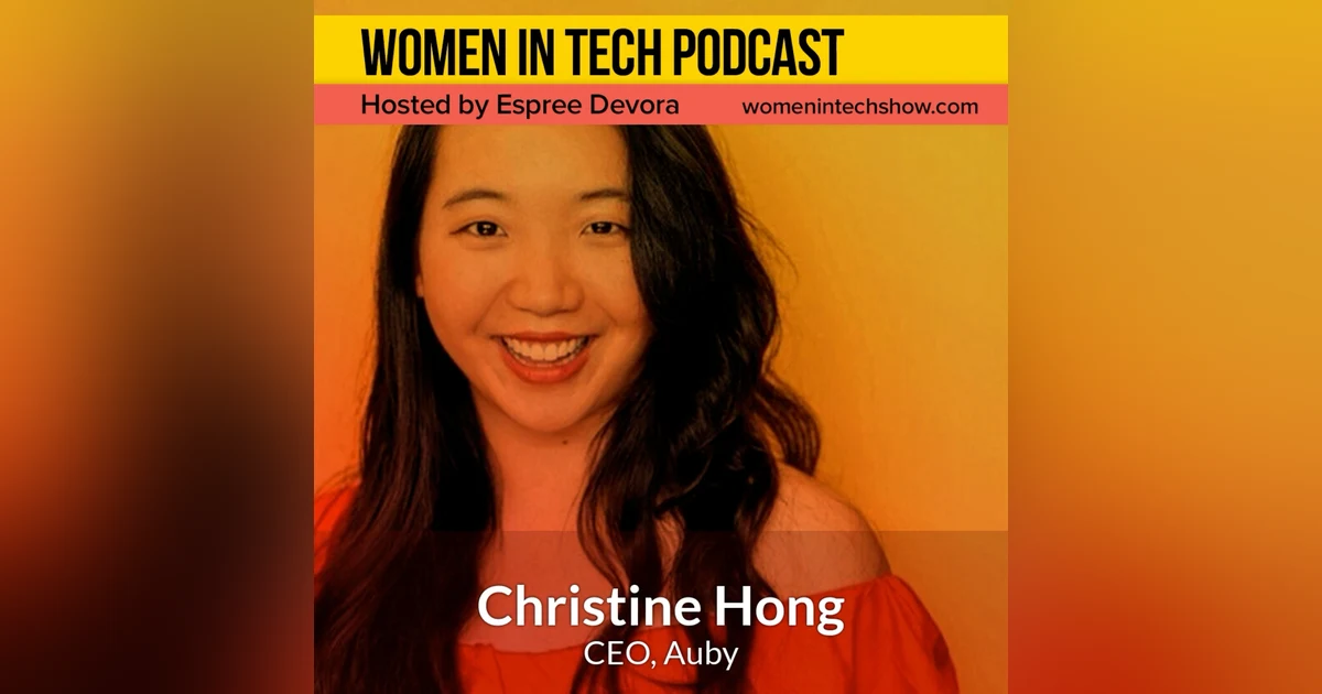 Christine Hong, CEO of Auby; Redefining the Podcast Industry: Women In Tech Los Angeles
