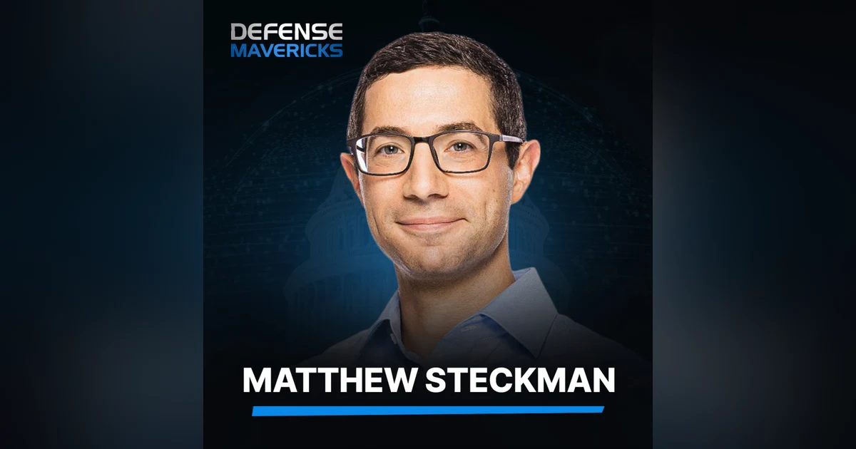 The Hard Truth About Startups in Defense Technology with Matthew Steckman
