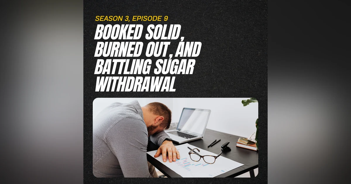 Booked Solid, Burned Out, and Battling Sugar Withdrawal