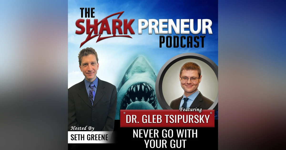 532: Never Go With Your Gut with Dr. Gleb Tsipursky