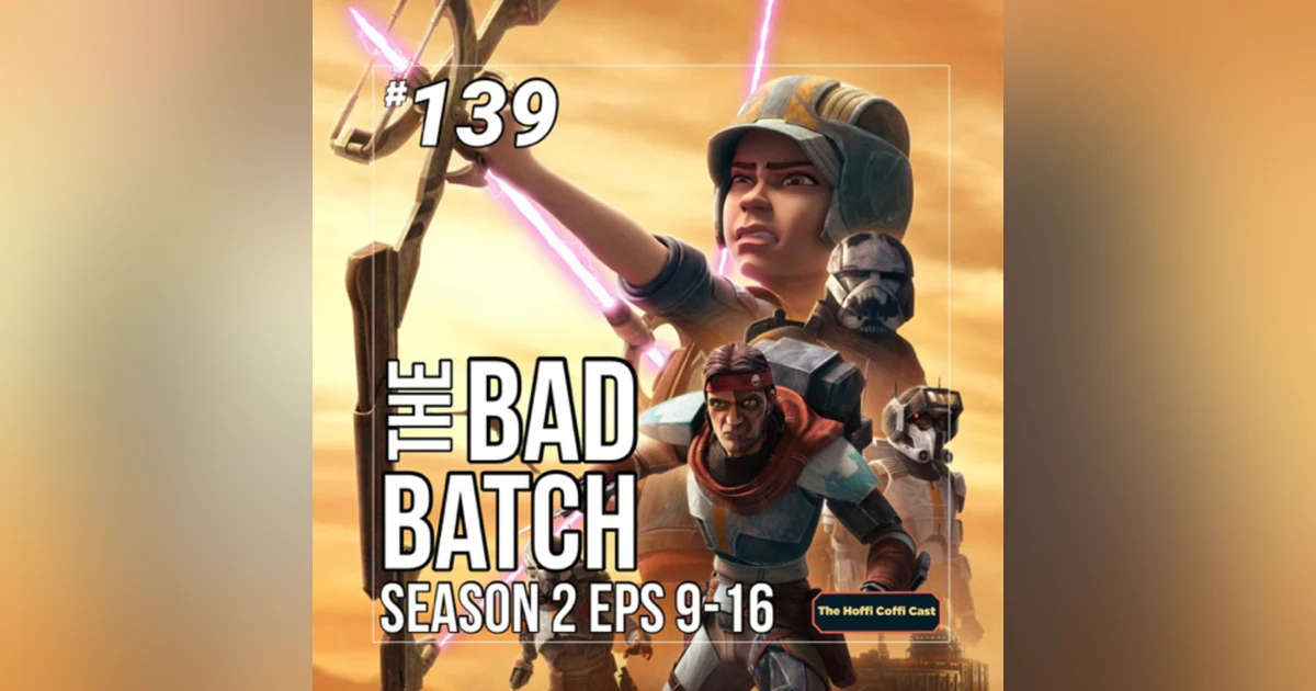 139 - Star Wars: The Bad Batch S2 (Eps 9-16)