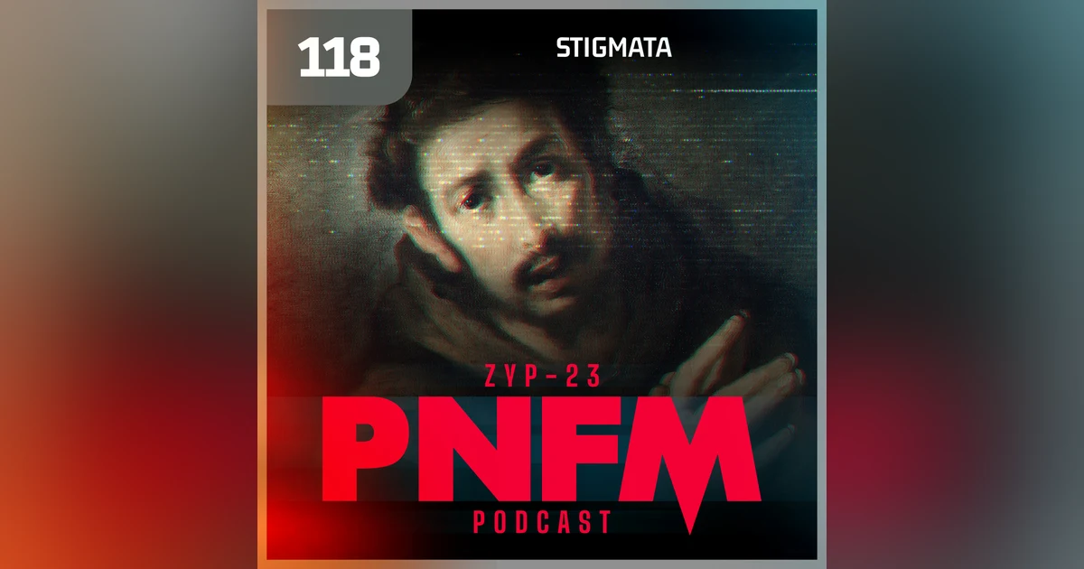 PNFM - EP118 - Stigmata