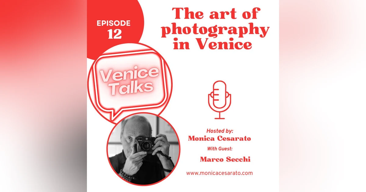Ep.12 - Through the Lens of Legends: A Masterclass in Photography. A chat with Marco Secchi, world known photographer, about Venice & photo tours in the city