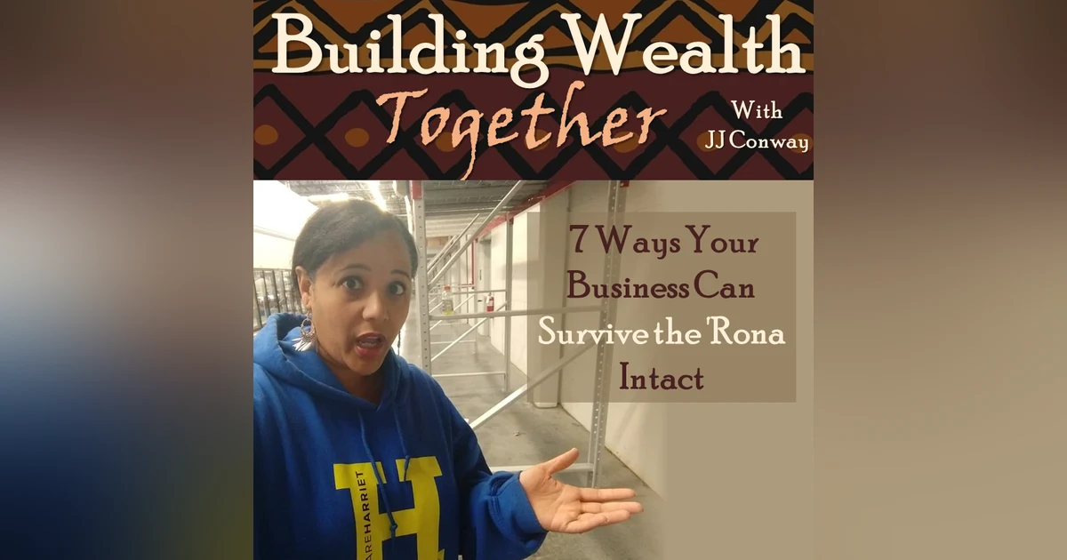 Episode 50: Wealth Building Wednesday - 7 Ways Your Business Can Survive the 'Rona Intact