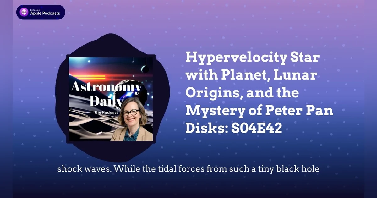 Hypervelocity Star with Planet, Lunar Origins, and the Mystery of Peter Pan Disks: S04E42