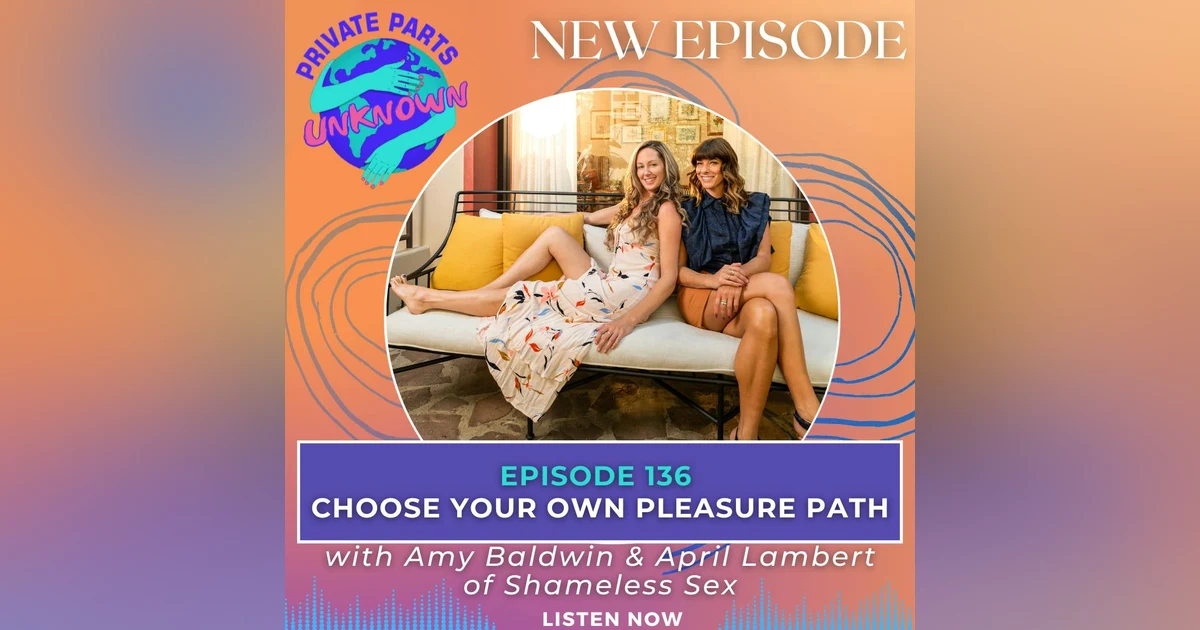 Choose Your Own Pleasure Path with Amy Baldwin & April Lambert of Shameless Sex