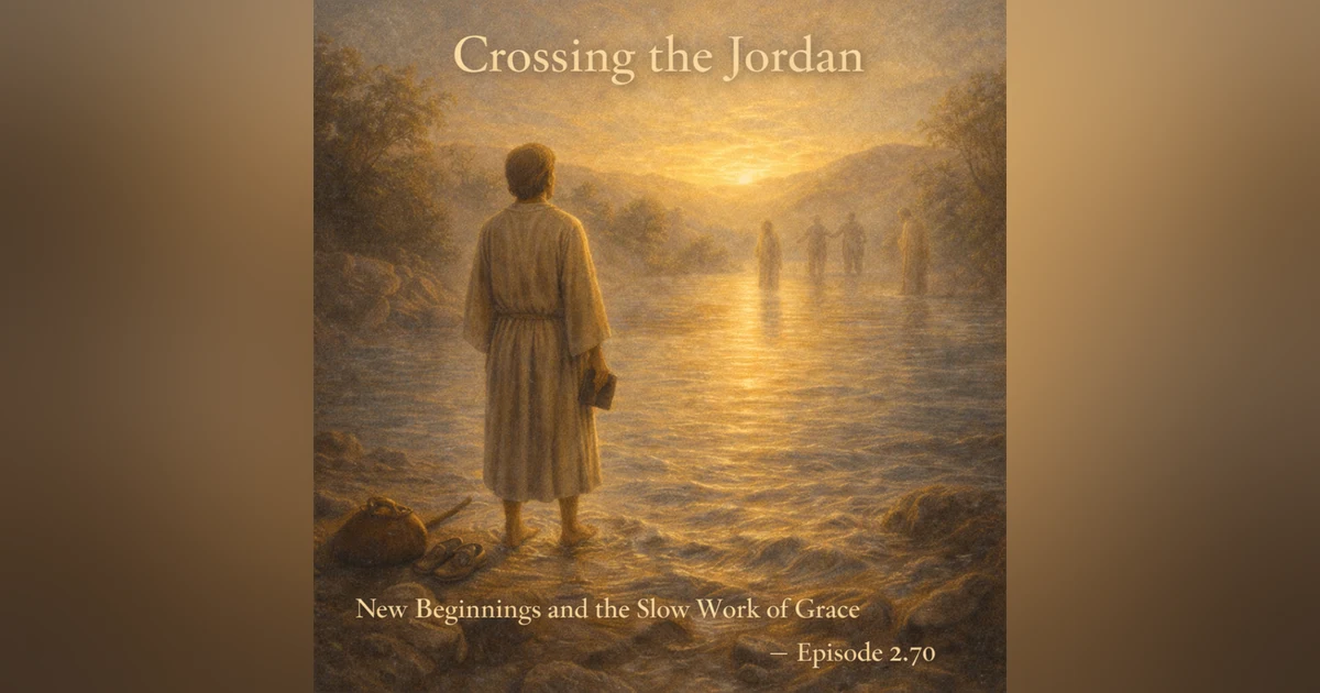 Crossing the Jordan: New Beginnings and the Slow Work of Grace