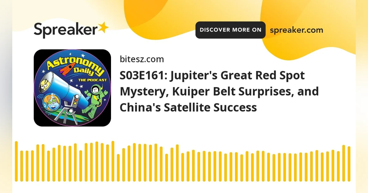 S03E161: Jupiter’s Great Red Spot Mystery, Kuiper Belt Surprises, and China’s Satellite Success